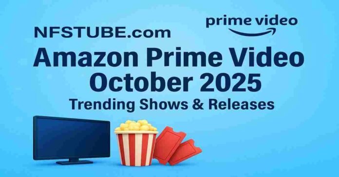 Amazon Prime Video October 2025 trending shows and new releases on NFSTUBE with blue cinematic theme.