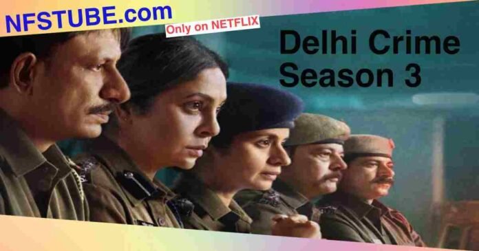 Delhi Crime Season 3, featuring Shefali Shah and the police team in uniform, highlighting the Netflix release on November 13, 2025.