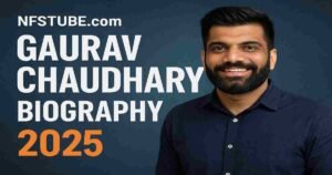 Gaurav Chaudhary Biography 2025 – Technical Guruji, Indian tech YouTuber and entrepreneur, featured on NFSTUBE