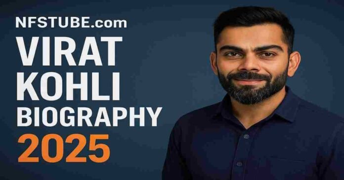 Virat Kohli Biography 2025 – NFSTUBE, Indian cricketer and global sports icon, from Delhi’s streets to a ₹1,000 crore empire.