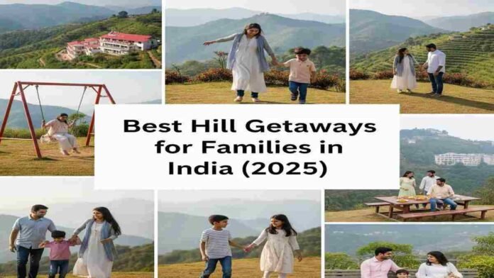 Best Hill Station Getaways for Families in India (2025)