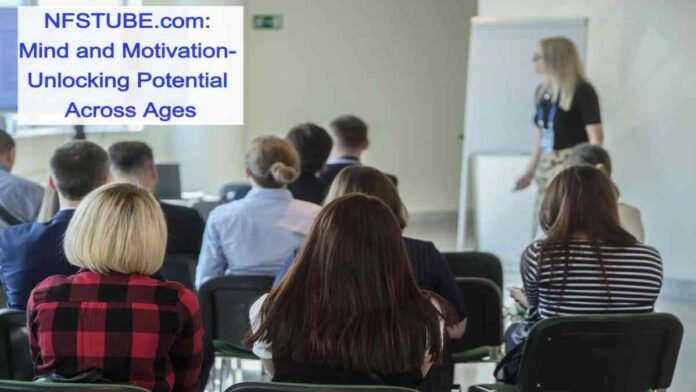 Mind and Motivation : Unlocking Potential Across Ages, A Comprehensive Guide