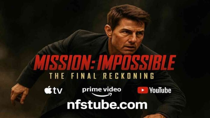Mission Impossible The Final Reckoning OTT release, Tom Cruise, streaming options
