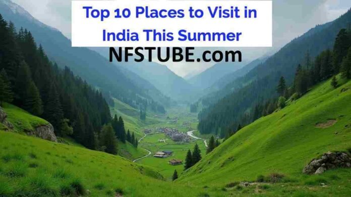 Top 10 Places to Visit in India This Summer (2026 Edition)